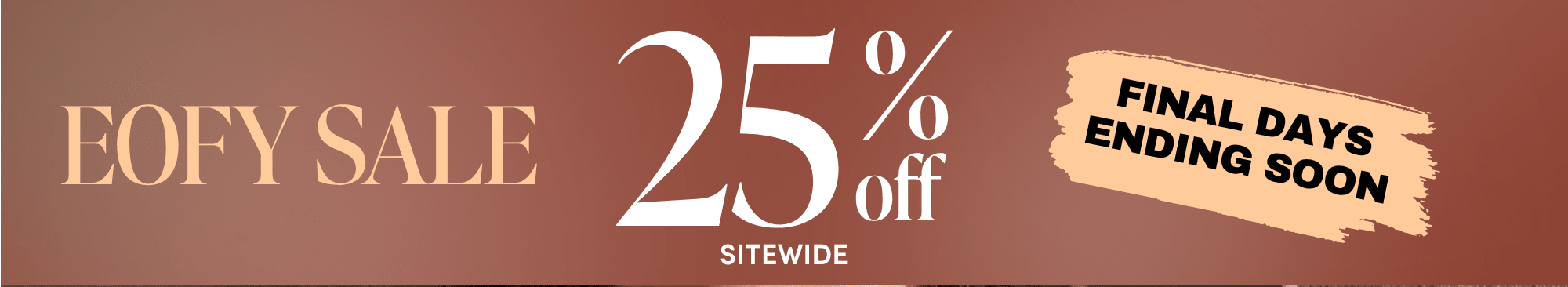 EOFY sale 25 percent off sitewide, final days ending soon
